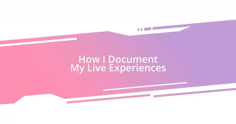 How I Document My Live Experiences