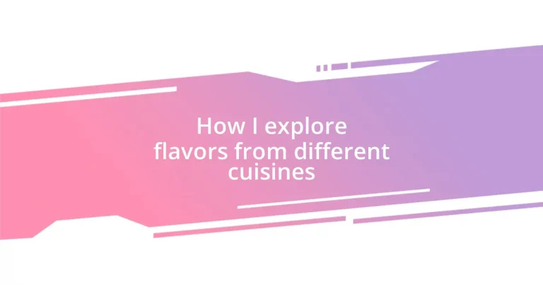 How I explore flavors from different cuisines