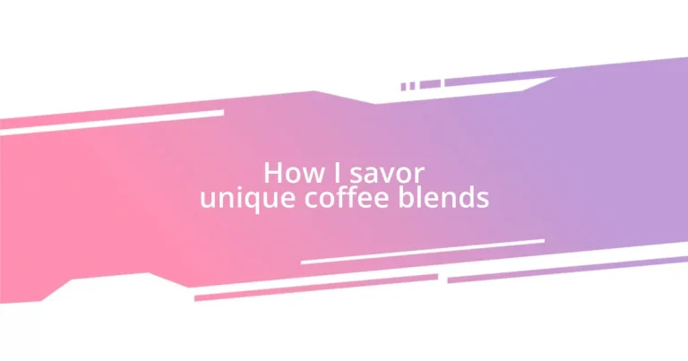 How I savor unique coffee blends