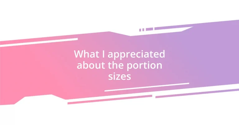 What I appreciated about the portion sizes