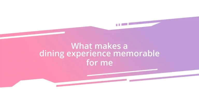 What makes a dining experience memorable for me