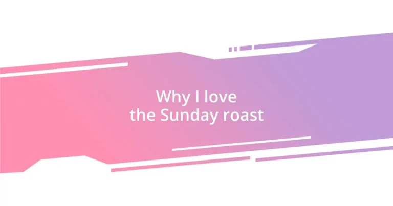 Why I love the Sunday roast