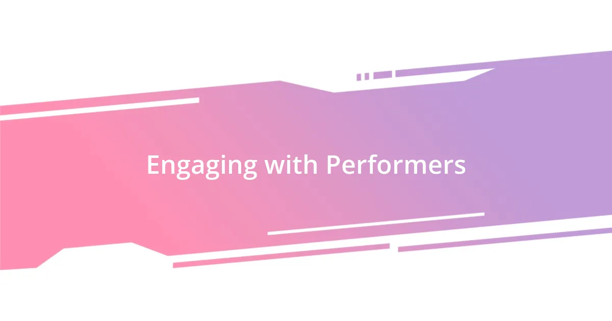 Engaging with Performers