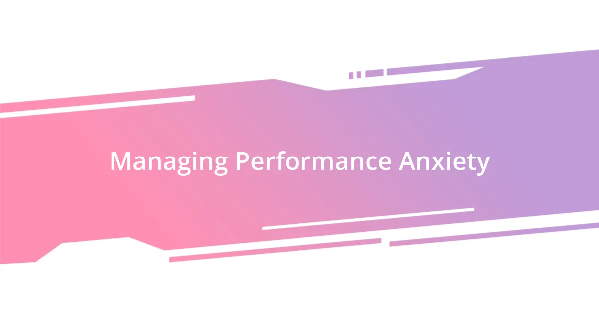 Managing Performance Anxiety